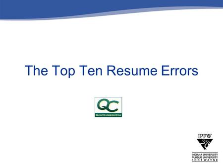 The Top Ten Resume Errors. 1. Resume lacks focus 2.5 to 20 seconds per resume Objective statement can focus resumeObjective statement “To manage people,