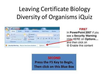 Leaving Certificate Biology Diversity of Organisms iQuiz SECOND Press the F5 Key to Begin, Then click on this Blue Box FIRST In PowerPoint 2007 if you.