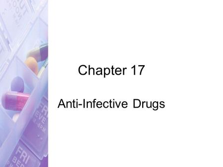 Chapter 17 Anti-Infective Drugs. 2 Treatment by Anti-Infectives Need to identify causative organism Determine sensitivity Culture and sensitivity –24-48.