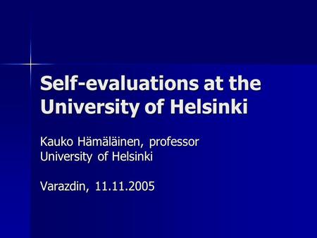 Self-evaluations at the University of Helsinki Kauko Hämäläinen, professor University of Helsinki Varazdin, 11.11.2005.