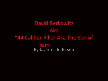 David Berkowitz Aka “44 Caliber Killer Aka The Son of Samof Sam” By tavarres Jefferson.