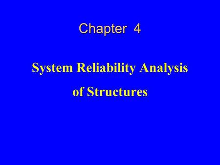 Chapter 4 System Reliability Analysis of Structures.