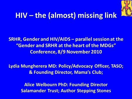 HIV – the (almost) missing link SRHR, Gender and HIV/AIDS – parallel session at the “Gender and SRHR at the heart of the MDGs” Conference, 8/9 November.