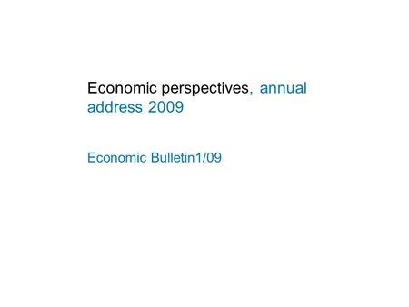 Economic perspectives, annual address 2009 Economic Bulletin1/09.