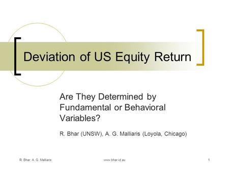 R. Bhar, A. G. Malliariswww.bhar.id.au1 Deviation of US Equity Return Are They Determined by Fundamental or Behavioral Variables? R. Bhar (UNSW), A. G.