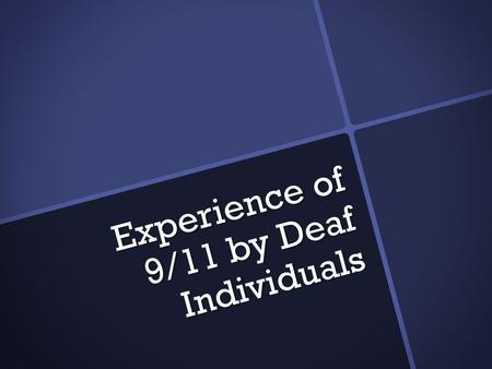 Experience of 9/11 by Deaf Individuals. A Short Documentary  Created by Deaf African American filmmaker, Ann Marie “Jade” Bryan  About Deaf people who.