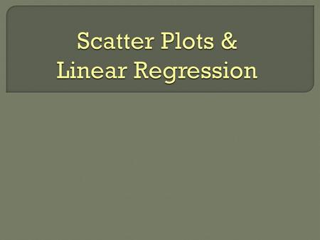  Graph of a set of data points  Used to evaluate the correlation between two variables.