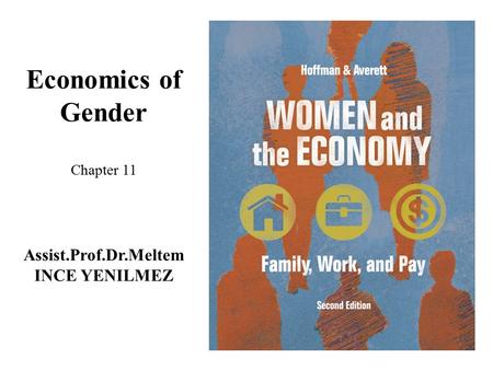 Economics of Gender Chapter 11 Assist.Prof.Dr.Meltem INCE YENILMEZ.