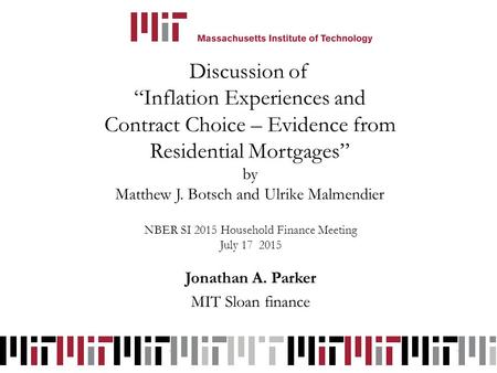 Discussion of “Inflation Experiences and Contract Choice – Evidence from Residential Mortgages” by Matthew J. Botsch and Ulrike Malmendier NBER SI 2015.