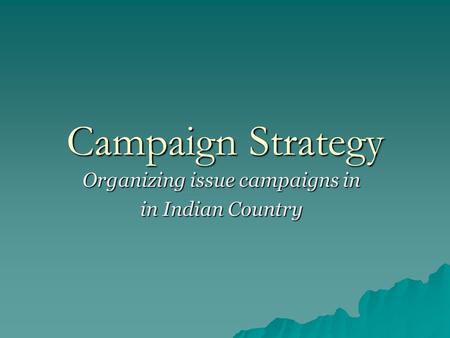 Campaign Strategy Organizing issue campaigns in in Indian Country.