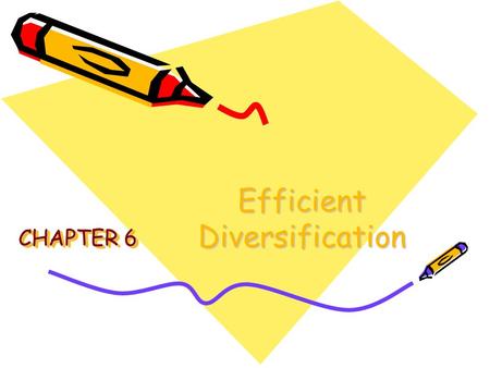 Efficient Diversification CHAPTER 6. Diversification and Portfolio Risk Market risk –Systematic or Nondiversifiable Firm-specific risk –Diversifiable.