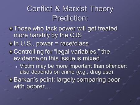 1 Conflict & Marxist Theory Prediction: Those who lack power will get treated more harshly by the CJS In U.S., power = race/class Controlling for “legal.