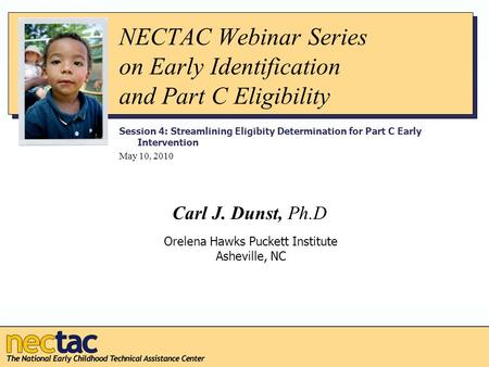 NECTAC Webinar Series on Early Identification and Part C Eligibility Session 4: Streamlining Eligibity Determination for Part C Early Intervention May.