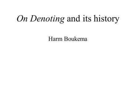 On Denoting and its history Harm Boukema. Everyone agrees that “the golden mountain does not exist” is a true proposition. But it has, apparently, a subject,