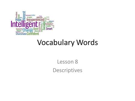 Vocabulary Words Lesson 8 Descriptives. Banal Adjective Lacking originality; stale The speaker bored the well-informed class with a banal presentation.