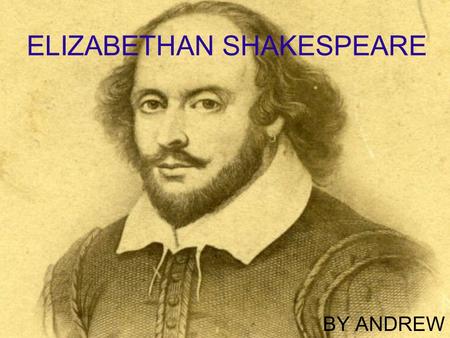 ELIZABETHAN SHAKESPEARE BY ANDREW. KEY QUESTION KEY 1.QUESTION – What do you think the Globe Theatre was made for? KEY 2.QUESTION – Why did Shakespeare.