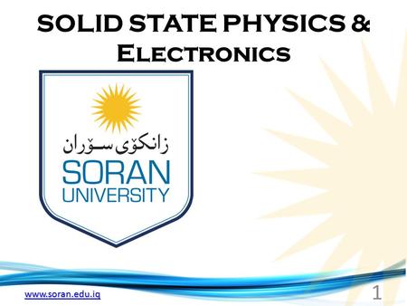 Www.soran.edu.iq SOLID STATE PHYSICS & Electronics 1.