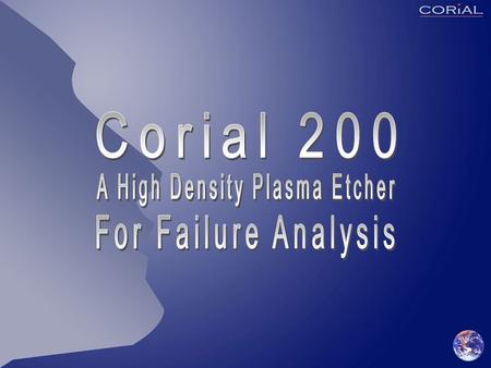 Corial 200 COSMA Software with:  Edit menu for process recipe edition,  Adjust menu for process optimizing,  Maintenance menus for complete equipment.