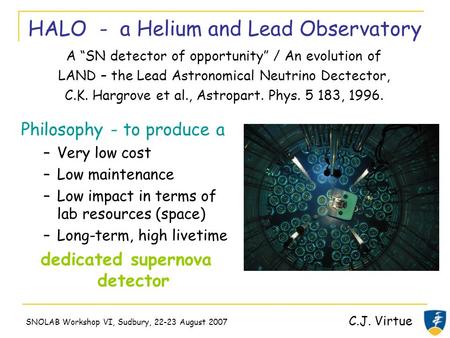 SNOLAB Workshop VI, Sudbury, 22-23 August 2007 C.J. Virtue Philosophy - to produce a –Very low cost –Low maintenance –Low impact in terms of lab resources.