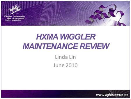 Www.lightsource. ca Main Bullet #1 Main Bullet #2 Main Bullet #3 HXMA WIGGLER MAINTENANCE REVIEW Linda Lin June 2010.