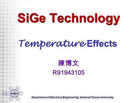 Department of Electrical Engineering, National Taiwan University SiGe Technology 陳博文 R91943105.