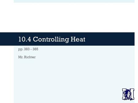 10.4 Controlling Heat pp. 383 - 385 Mr. Richter. Agenda  Warm Up  Review HW  Business:  Science Fair Posters  What if there’s a snow day?  Introduction.