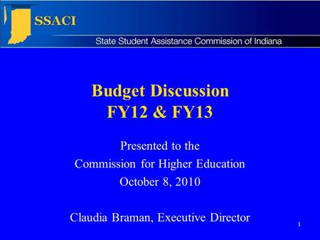 1 Budget Discussion FY12 & FY13 Presented to the Commission for Higher Education October 8, 2010 Claudia Braman, Executive Director.