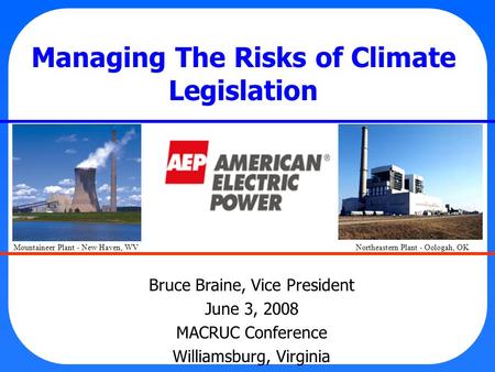 Managing The Risks of Climate Legislation Bruce Braine, Vice President June 3, 2008 MACRUC Conference Williamsburg, Virginia Mountaineer Plant - New Haven,