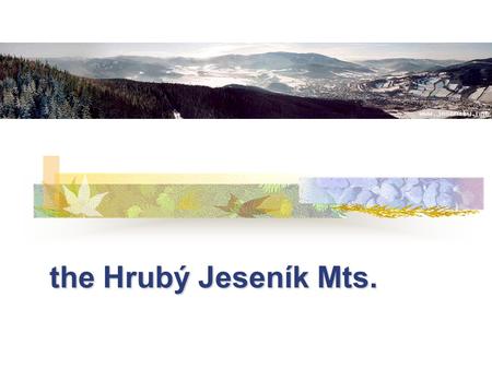 The Hrubý Jeseník Mts.. Oh, where are we? Do you want to know more? Ask your schoolmate.