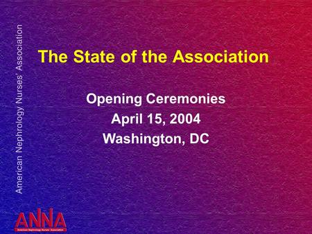 The State of the Association Opening Ceremonies April 15, 2004 Washington, DC.