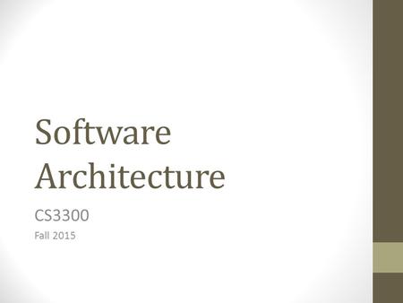 Software Architecture CS3300 Fall 2015. Beware the Fuzzy Front End We are already almost 1/3 of the way done Need to negotiate deliverable schedule: SDP.