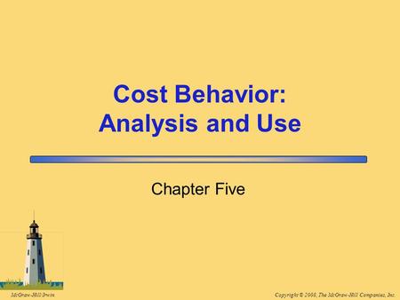 Copyright © 2008, The McGraw-Hill Companies, Inc.McGraw-Hill/Irwin Chapter Five Cost Behavior: Analysis and Use.