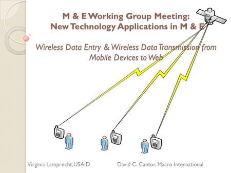 M & E Working Group Meeting: New Technology Applications in M & E Wireless Data Entry & Wireless Data Transmission from Mobile Devices to Web Virginia.