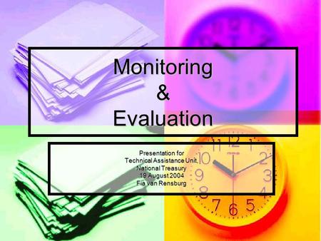 Monitoring & Evaluation Presentation for Technical Assistance Unit, National Treasury 19 August 2004 Fia van Rensburg.