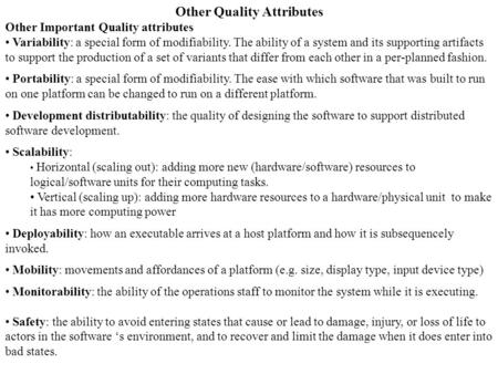 Other Quality Attributes Other Important Quality attributes Variability: a special form of modifiability. The ability of a system and its supporting artifacts.