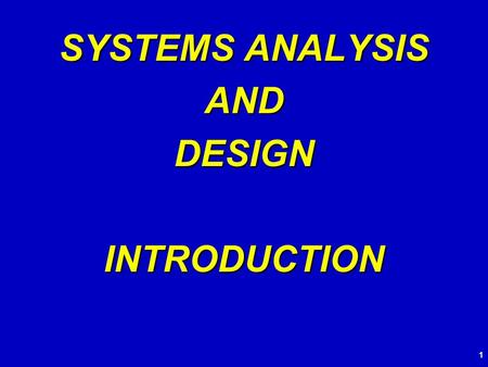 SYSTEMS ANALYSIS AND DESIGN INTRODUCTION 1. CONTENT CONTENT System analysis and design System analysis and design Diagrams of system analyst Diagrams.