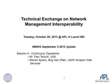 Technical Exchange on Network Management Interoperability Tuesday, October 29, APL in Laurel MD NMWG September 5 2013 Update Session 4 - Continuous.