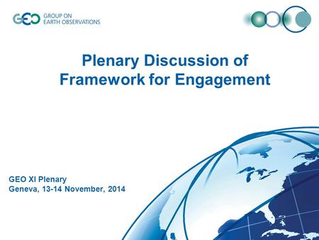 Plenary Discussion of Framework for Engagement GEO XI Plenary Geneva, 13-14 November, 2014.