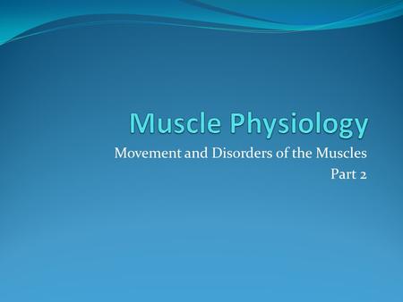 Movement and Disorders of the Muscles Part 2. Spasms, Cramps, Tics & Tremors Affect anyone Sudden and involuntary contractions Sudden, single “spasms”