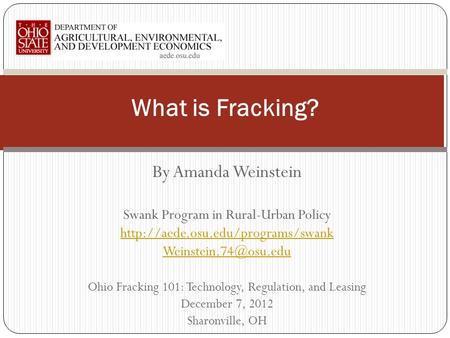 By Amanda Weinstein Swank Program in Rural-Urban Policy  Ohio Fracking 101: Technology, Regulation,