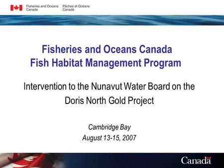 Fisheries and Oceans Canada Fish Habitat Management Program Intervention to the Nunavut Water Board on the Doris North Gold Project Cambridge Bay August.