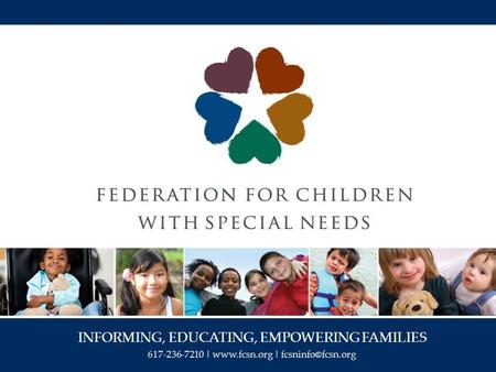 INFORMING, EDUCATING, EMPOWERING FAMILIES 617-236-7210 |  |