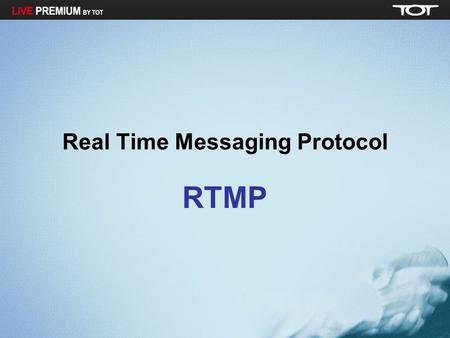 Real Time Messaging Protocol RTMP. Flash Streaming Server Flash Streaming Server communicates with its clients using the Adobe patented RTMP over TCP,