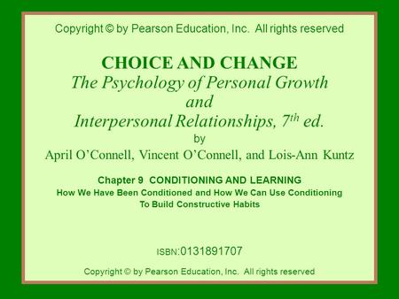 Copyright © by Pearson Education, Inc. All rights reserved CHOICE AND CHANGE The Psychology of Personal Growth and Interpersonal Relationships, 7 th ed.