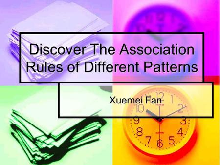 Discover The Association Rules of Different Patterns Xuemei Fan.