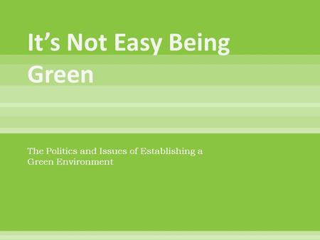 The Politics and Issues of Establishing a Green Environment.