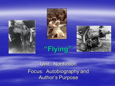 “Flying” Unit: Nonfiction Focus: Autobiography and Author’s Purpose.