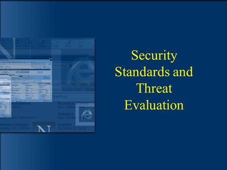 Security Standards and Threat Evaluation. Main Topic of Discussion  Methodologies  Standards  Frameworks  Measuring threats –Threat evaluation –Certification.