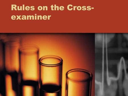 Rules on the Cross- examiner. General. Once a witness is called and sworn he is subject to cross, even if called for the sole purpose of producing a document.