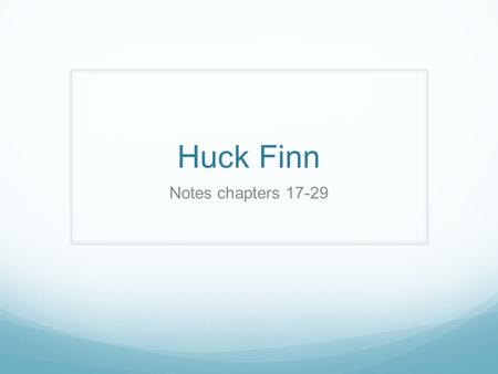 Huck Finn Notes chapters 17-29. Satire Writing that ridicules the weaknesses or wrongdoings of individuals, groups, institutions or humanity in general.